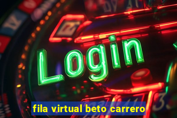 fila virtual beto carrero